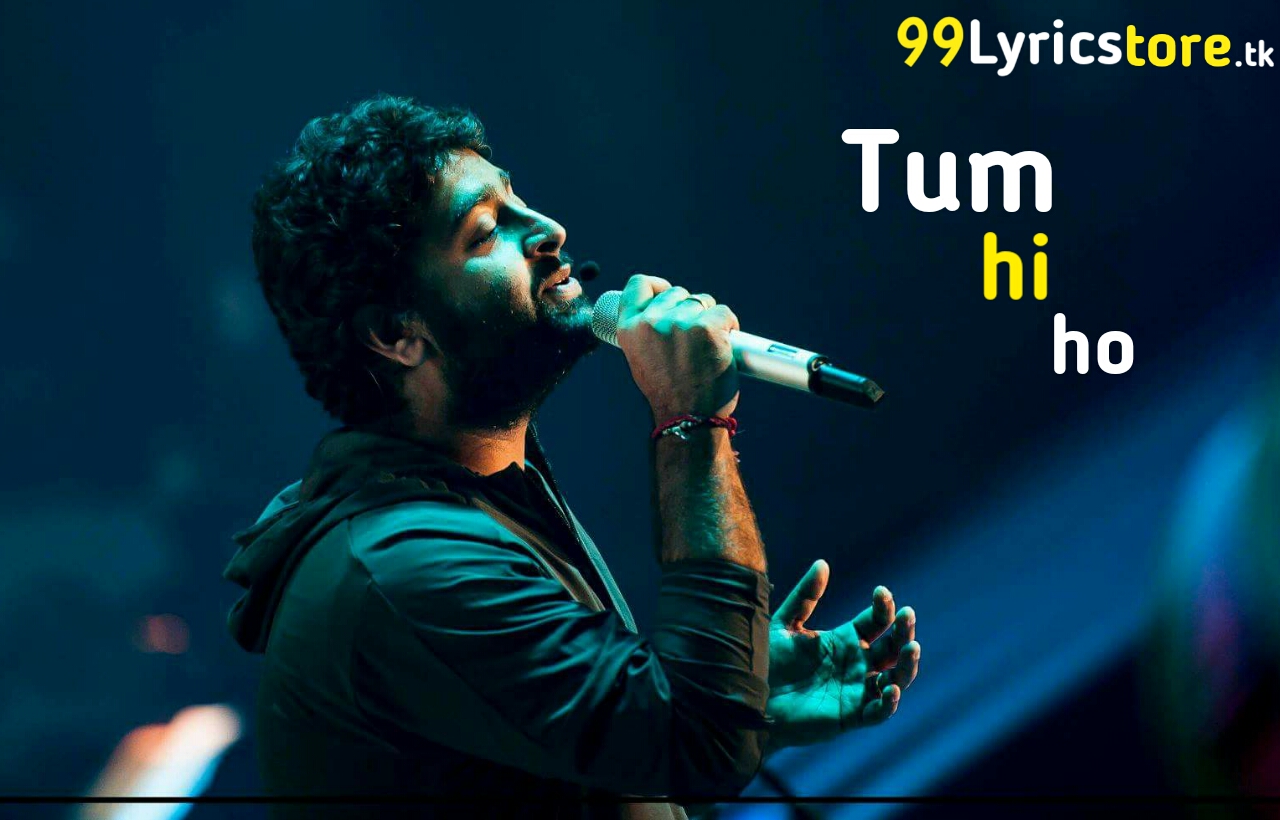 TUM HI HO LYRICS – Aashiqui 2 | Arijit Singh | Mithoon – 99lyricstore