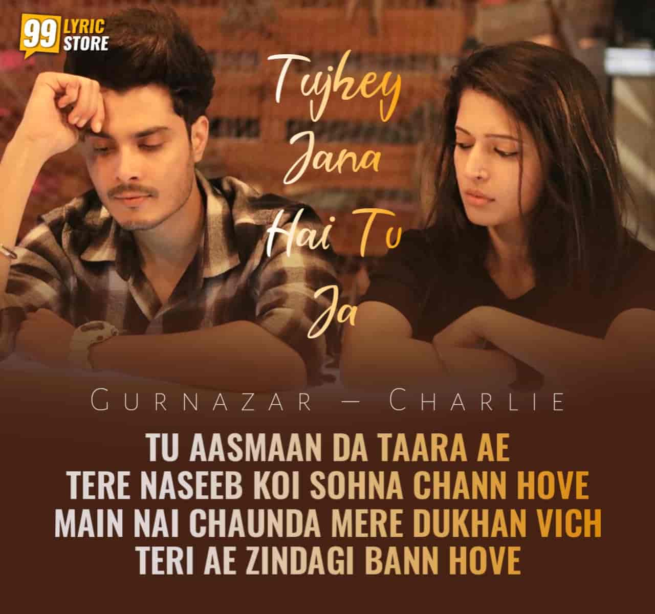 new beautiful shayari which is titled 'Tujhey Jana Hai Tu Ja' has released vocals by them. Charlie and Gurnazar both have penned this shayari lyrics and performed also in this shayari video