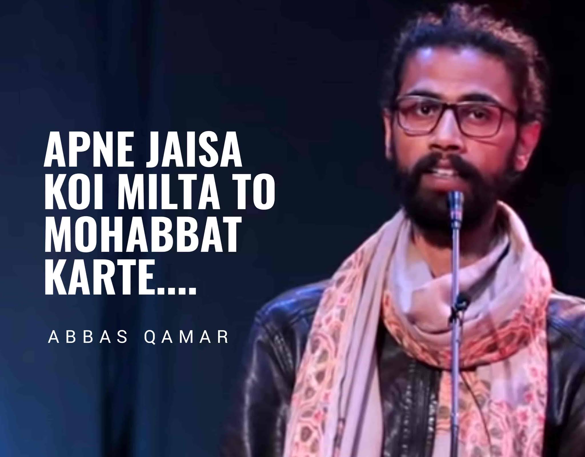 A Beautiful Shayari "Apne Jaisa Koi Milta To Mohabbat Karte" which is written and Performed by young generation poet Abbas Qamar on the stage of 'Jashn-e-Rekhta'.