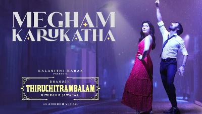 MEGAM KARUKUTHU PENNE SONG LYRICS - Thiruchitrambalam | Dhanush